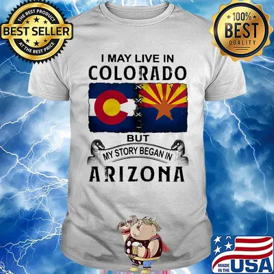 I may live in colorado but my story began in arizona shirt