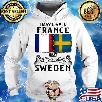 I may live in FANCE but my story began in SWEDEN s Hoodie