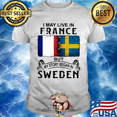 I may live in FANCE but my story began in SWEDEN shirt