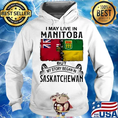I may live in MANITOBA but my story began in SASKATCHEWAN s Hoodie