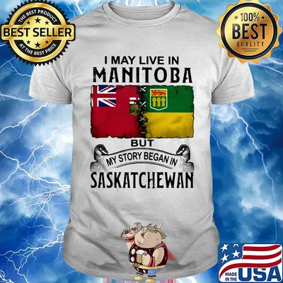 I may live in MANITOBA but my story began in SASKATCHEWAN shirt