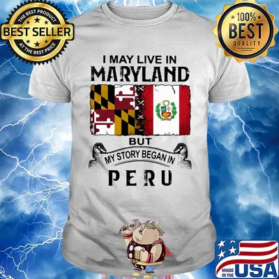 I may live in Maryland but my story began in Peru shirt