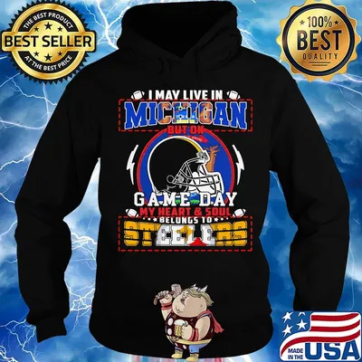 I may live in michigan but on game day my heart and soul belongs to steelers s Hoodie