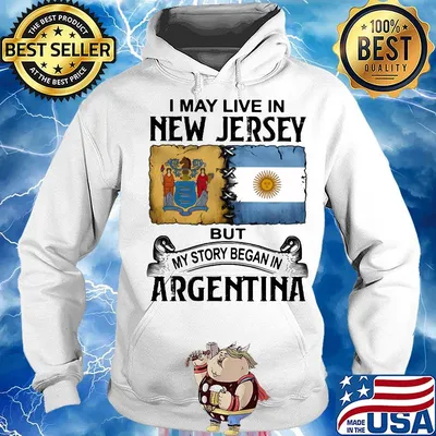 I may live in NEW JERSEY but my story began in ARGENTINA s Hoodie