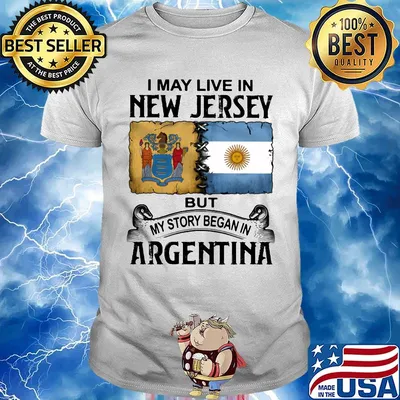 I may live in NEW JERSEY but my story began in ARGENTINA shirt