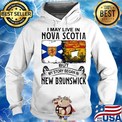I may live in NOVA SCOTIA but my story began in NEW BRUNSWICK s Hoodie