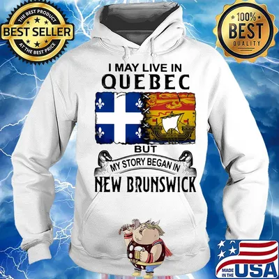 I may live in QUEBEC but my story began in NEW BRUNSWICK s Hoodie