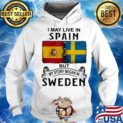 I may live in SPAIN but my story began in SWEDEN s Hoodie