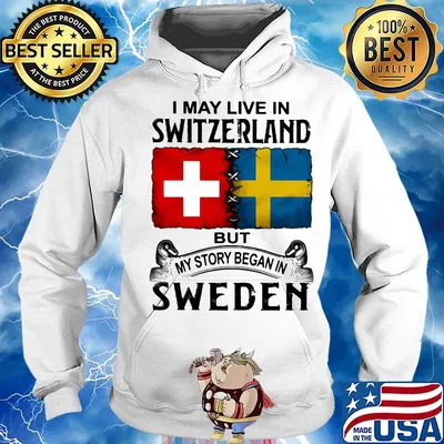 I may live in SWITZERLAND but my story began in SWEDEN s Hoodie