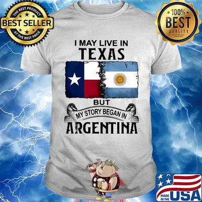 I may live in TEXAS but my story began in ARGENTINA shirt