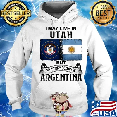 I may live in UTAH but my story began in ARGENTINA s Hoodie