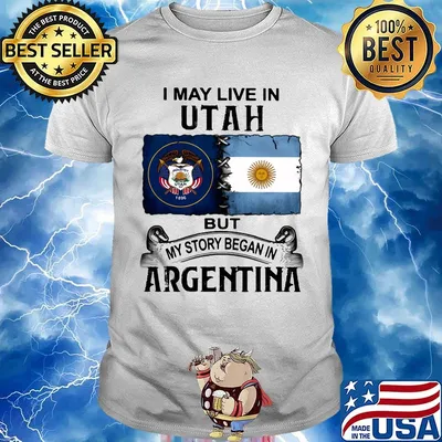 I may live in UTAH but my story began in ARGENTINA shirt
