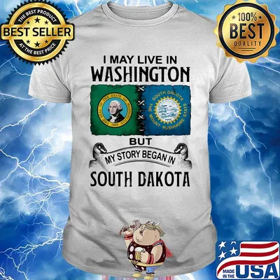 I may live in washington but my story began in south dakota shirt