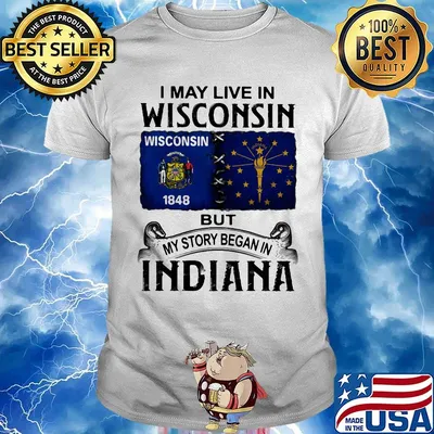 I may live in wisconsin but my story began in indiana shirt