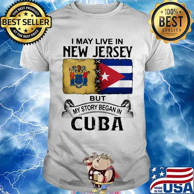 I may live new jersey but my story began in cuba shirt
