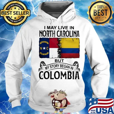 I may live noth caralina but my story began in colombia s Hoodie