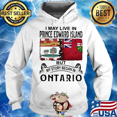 I may live prince edward island but my story began in ontario s Hoodie