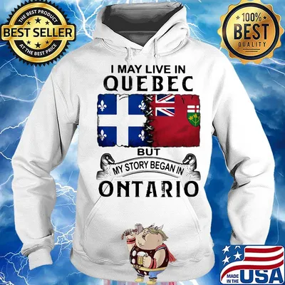 I may live quebec but my story began in ontario s Hoodie