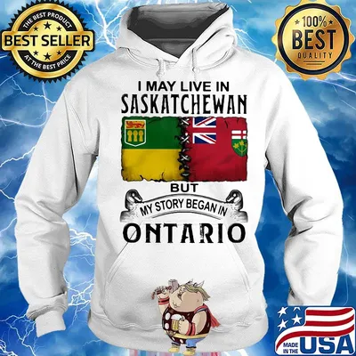 I may live saskatchewan but my story began in ontario s Hoodie
