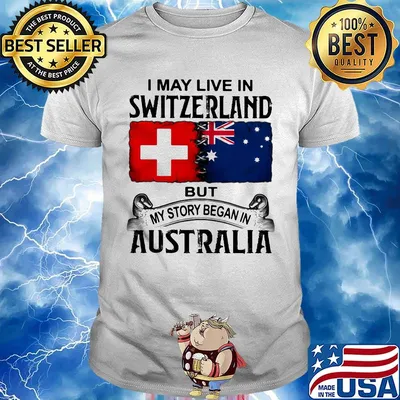 I may live switzerland but my story began in australia shirt