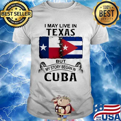 I may live texas but my story began in cuba shirt