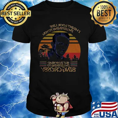 I might look like i'm listening to you but in my head i'm listening to bing crosby vintage retro shirt