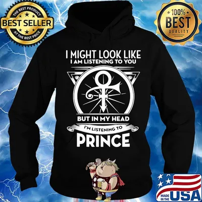 I might look like i'm listening to you but in my head i'm listening to prince s Hoodie
