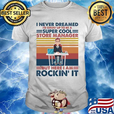 I never dreamed i'd grow up to be a super cool store manager but here i am rockin it vintage retro shirt
