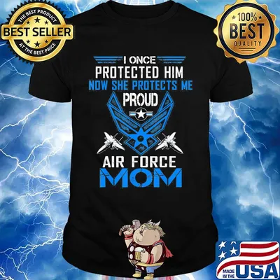 I once protected him now she protects me proud air force mom shirt