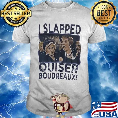 I slapped ouiser boudreaux woman shirt