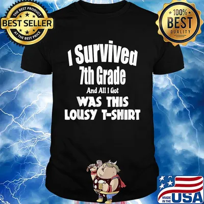 I survived 7th grade and all i got was this lousy shirt