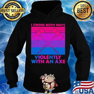 I swing both ways violently with an axe s Hoodie