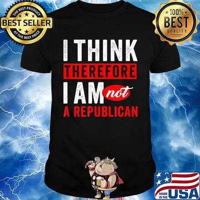 I think therefore i am not a republican shirt