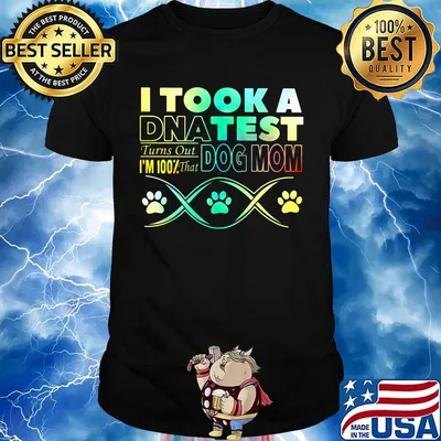 I took a dna test turns out i'm 100% that paws dog mom shirt