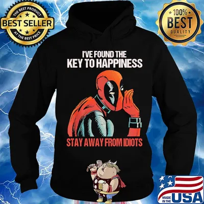 I've found the key to happiness stay away from idiots Deadpool s Hoodie