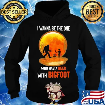 I wanna be the one who has a beer with bigfoot moon blood s Hoodie