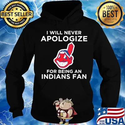 I will never apologize for being an Indians fan s Hoodie