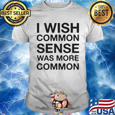 I wish common sense was more common shirt
