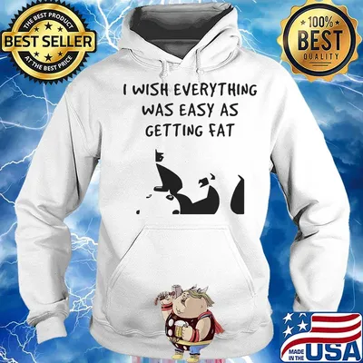I wish everything was as easy as getting fat s Hoodie