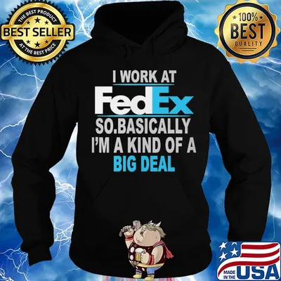 I work at FedEx so basically I'm a kind of a big deal s Hoodie