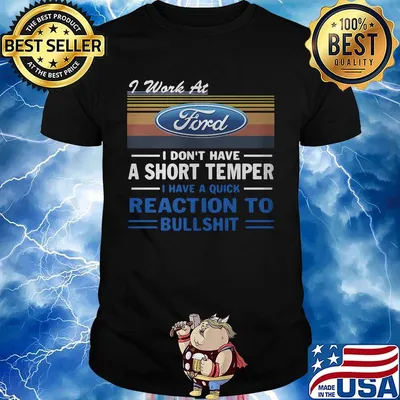 I work at ford i don't have a short temper i have a quick reaction to bullshit vintage retro shirt