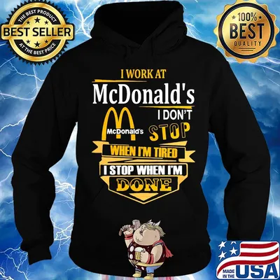 I work at mcdonald's i don't stop when i'm tired i stop when i'm done s Hoodie