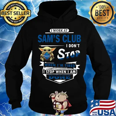 I work at Sam's club I don't stop when I'm tired Baby Yoda s Hoodie