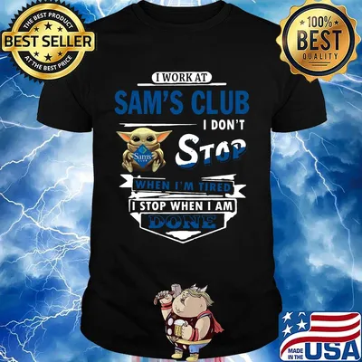 I work at Sam's club I don't stop when I'm tired Baby Yoda shirt