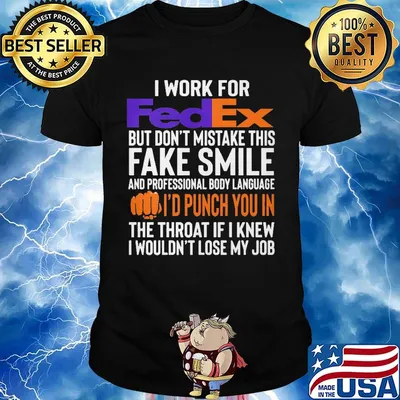 I work for FedEx but don't mistake this fake smile shirt