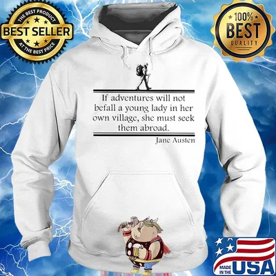 if adventures will not befall a young lady in her own village she must seek them abroad jane austen s Hoodie