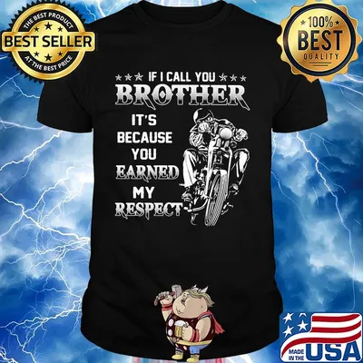 If i call you brother it's because you earned my respect motocross shirt