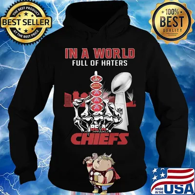 In a world full of haters be a kansas city chiefs super liv bowl s Hoodie