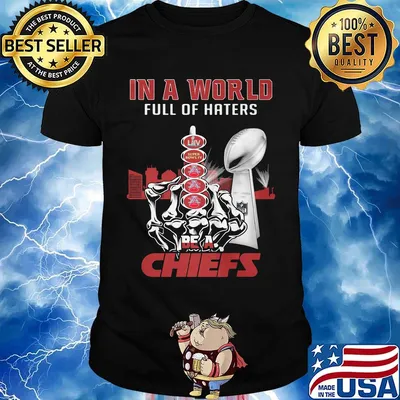 In a world full of haters be a kansas city chiefs super liv bowl shirt