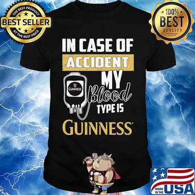 In case of accident my blood type is guinness shirt